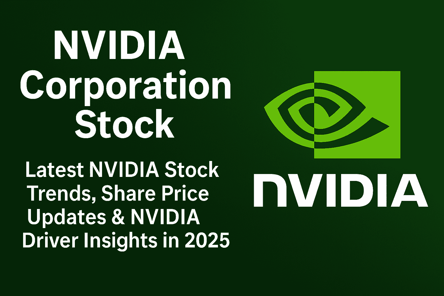NVIDIA Corporation Stock blog banner with NVIDIA logo and text about stock trends, share price updates, and NVIDIA driver insights in 2025.