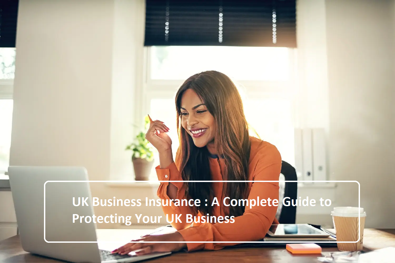 UK Business Insurance  : A Complete Guide to Protecting Your UK Business